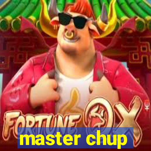 master chup